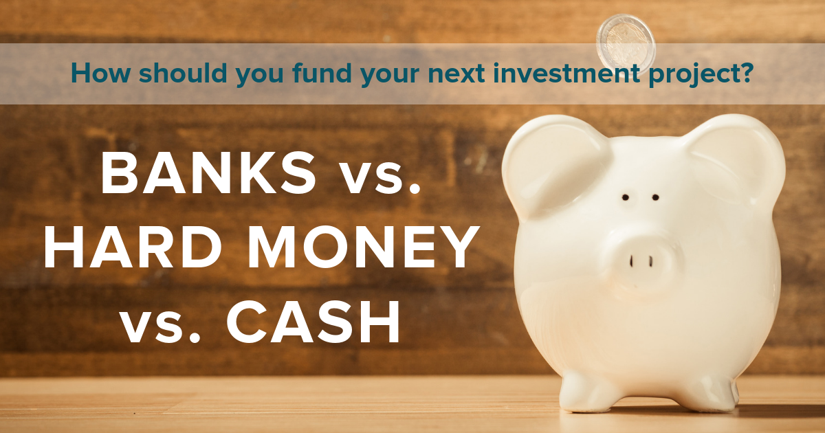 How to Fund Your Next Real Estate Investment: Banks vs Hard Money vs Cash [Infographic]