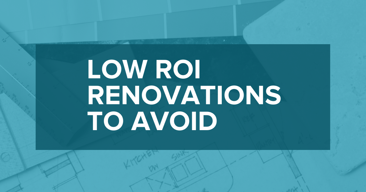 Low ROI Renovations To Avoid