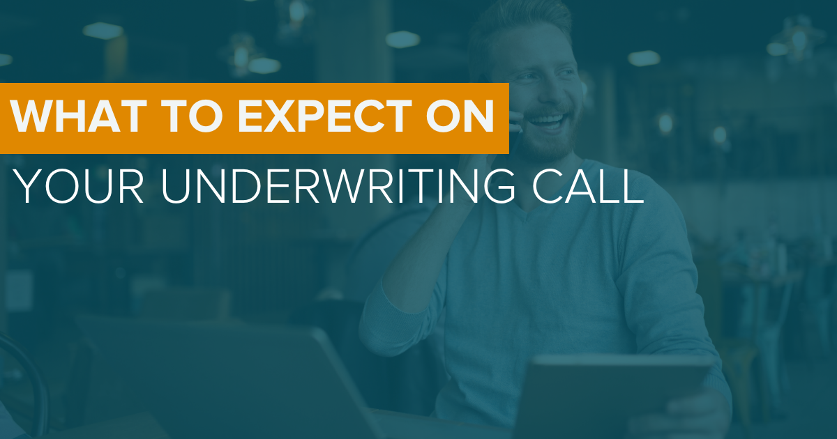 What to Expect on your Underwriting Call
